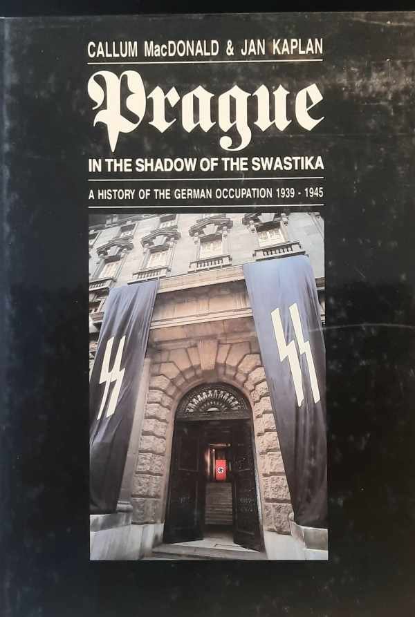 MACDONALD Callum, KAPLAN Jan - Prague: in the shadow of the swastika - A history of the German occupation 1939 - 1945