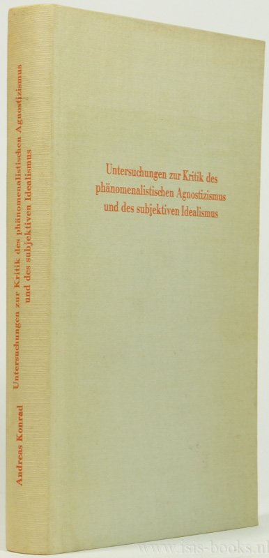 KONRAD, A. - Untersuchungen zur Kritik des phänomenalistischen Agnostizismus und des subjektiven Idealismus.