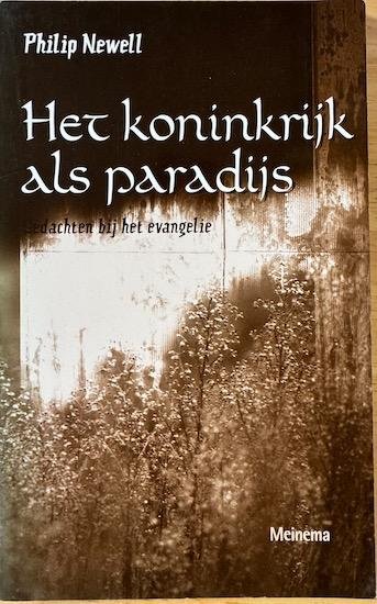 Newell, Philip - HET KONINKRIJK ALS PARADIJS.  Gedachten bij het evangelie.