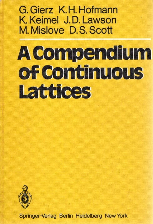GIERZ, G., H.H. HOFMANN, K. KEIMEL. J.D. LAWSON, M. MISLOVE & D.S. SCOTT - A Compendium of Continuous Lattices.