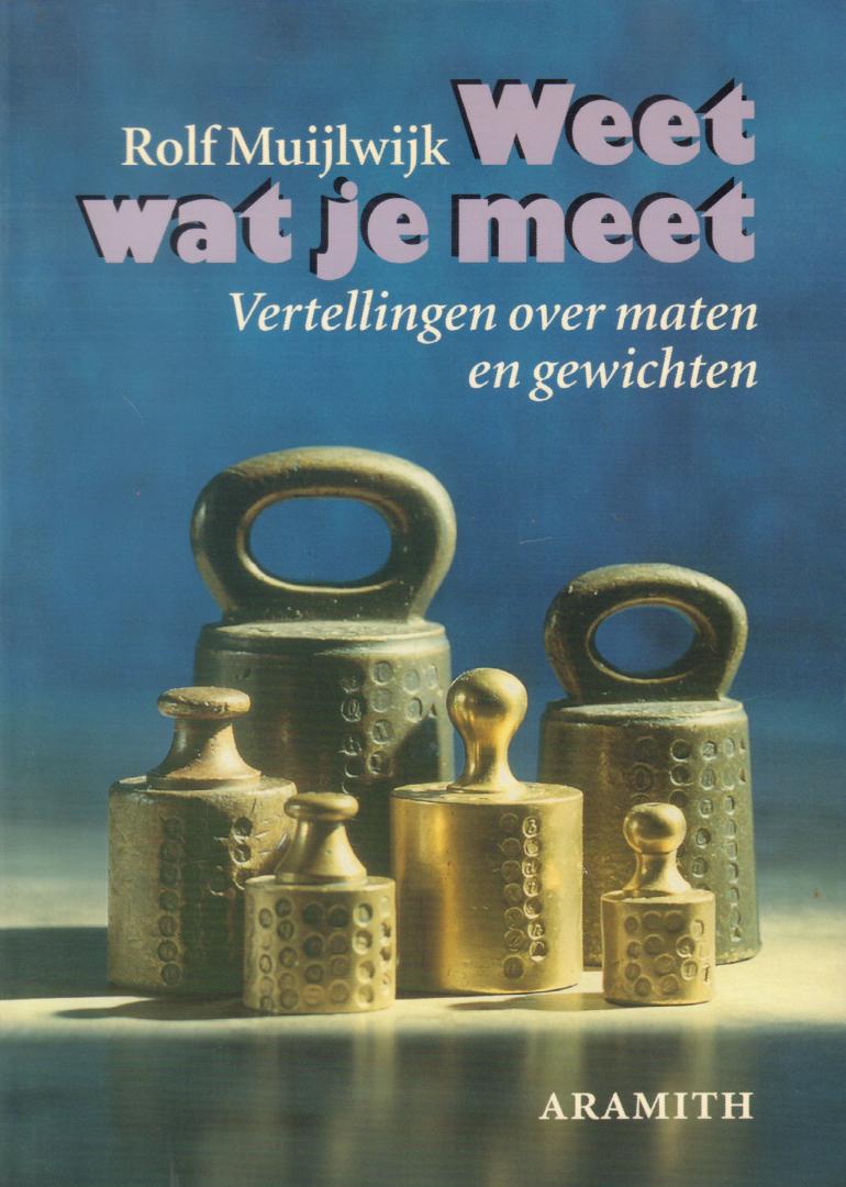 Muijlwijk, Rolf - Weet Wat Je Meet (Vertelling over Maten en Gewichten), 104 pag. softcover, zeer goede staat (wel wat verkleuring bovenkant bladsnede)