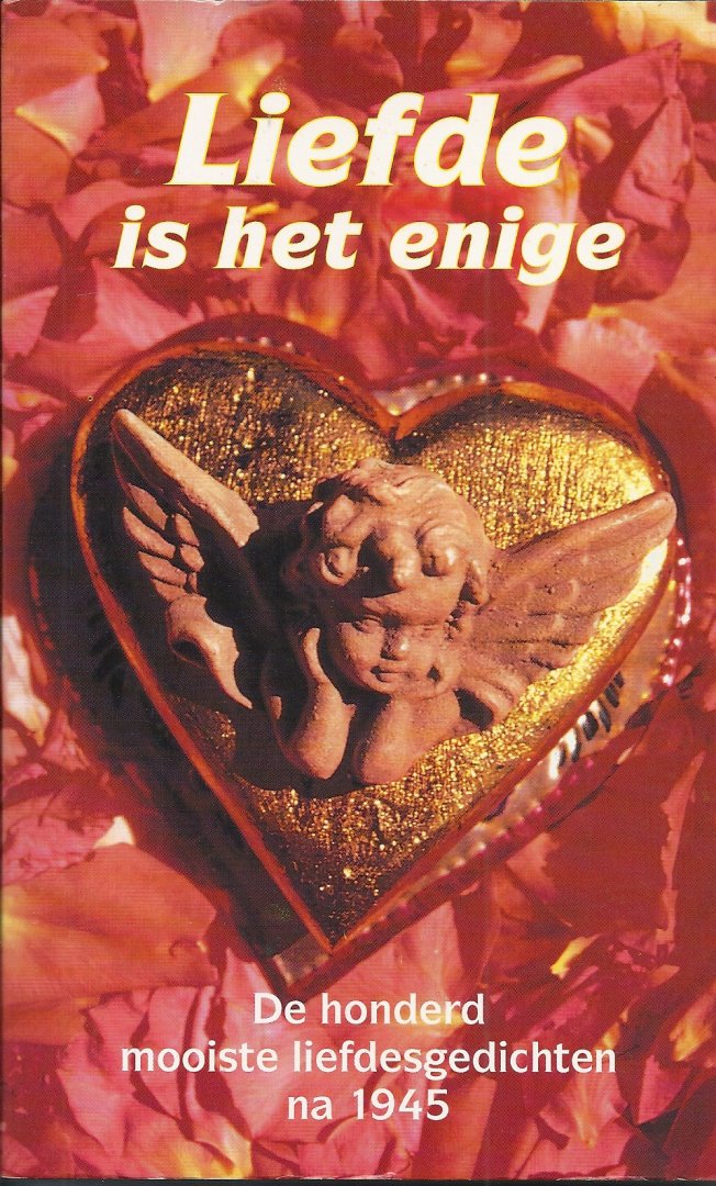WINKLER, KEES - Liefde is het enige - De honderd mooiste liefdesgedichten na 1945 bijeengebracht door .......