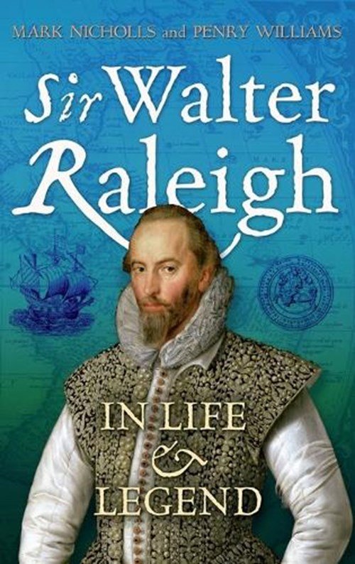 Dr Mark Nicholls ; Professor Penry Williams - Sir Walter Raleigh