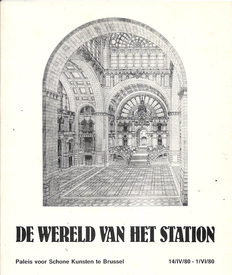 - De wereld van het station -Paleis voor Schone Kunsten te Brussel, 14.4.80-1.6.80