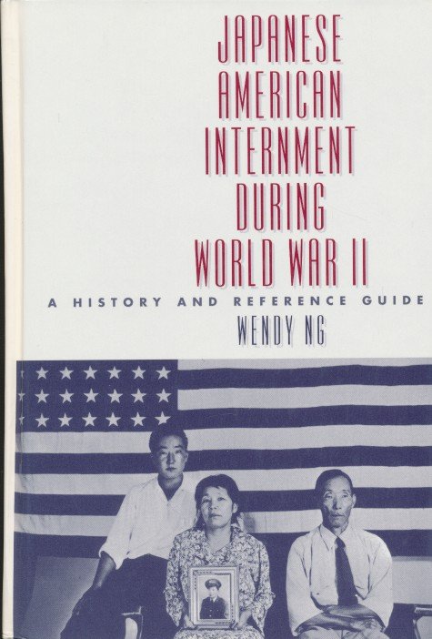 Ng, Wendy L. - Japanese American Internment During World. A History and Reference Guide