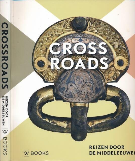 Bormpoudaki, Maria & Marieke van den Doel, et al. (redactie) - Cross Roads: Reizen door de Middeleeuwen 300-1000 na Chr.
