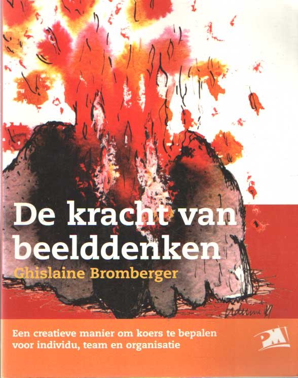 Bromberger, Ghislaine - De kracht van het beelddenken. Een creatieve manier om koers te bepalen voor individu, team en organisatie
