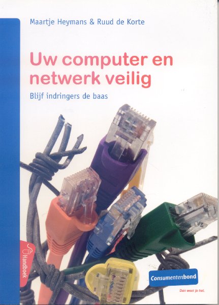 Heymans, Maartje & de Korte, Ruud - Uw computer en netwerk veilig- Blijf indringers de baas