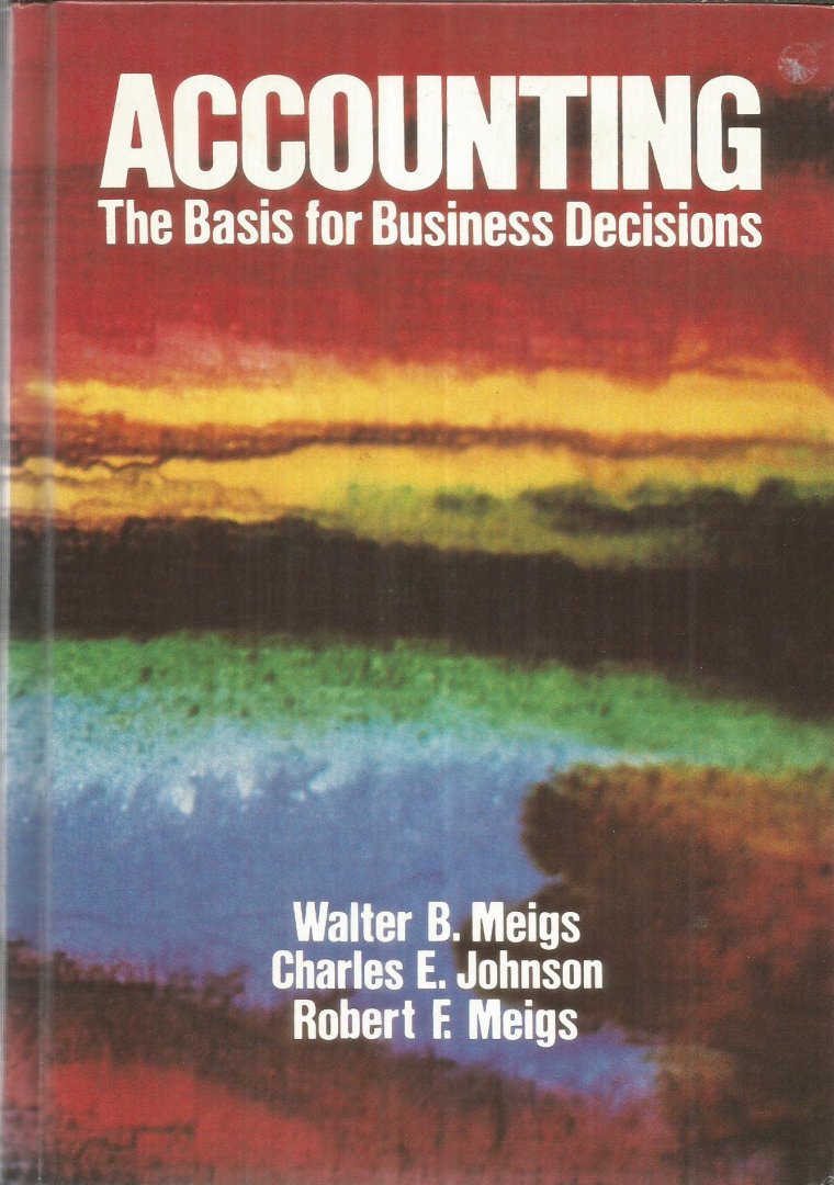 Meigs / Johnson / Meigs - Accounting - The basis for business decisions