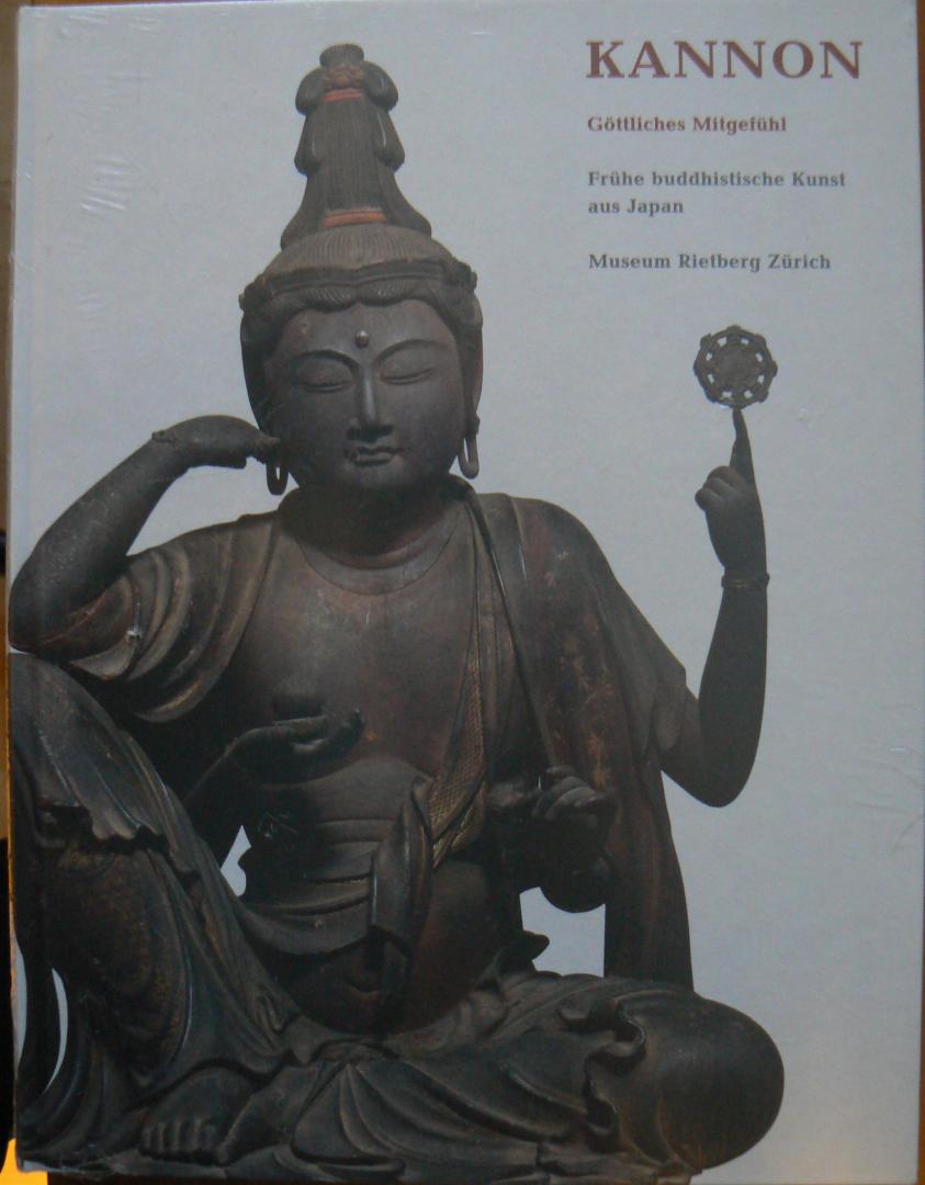Epprecht, Katharina - Kannon - Göttliches Mitgefühl: Frühe buddhistische Kunst aus Japan