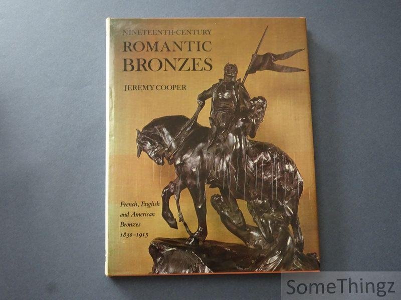 Cooper, Jeremy. - Nineteenth-Century Romantic Bronzes. French, English and American Bronzes 1830-1915.