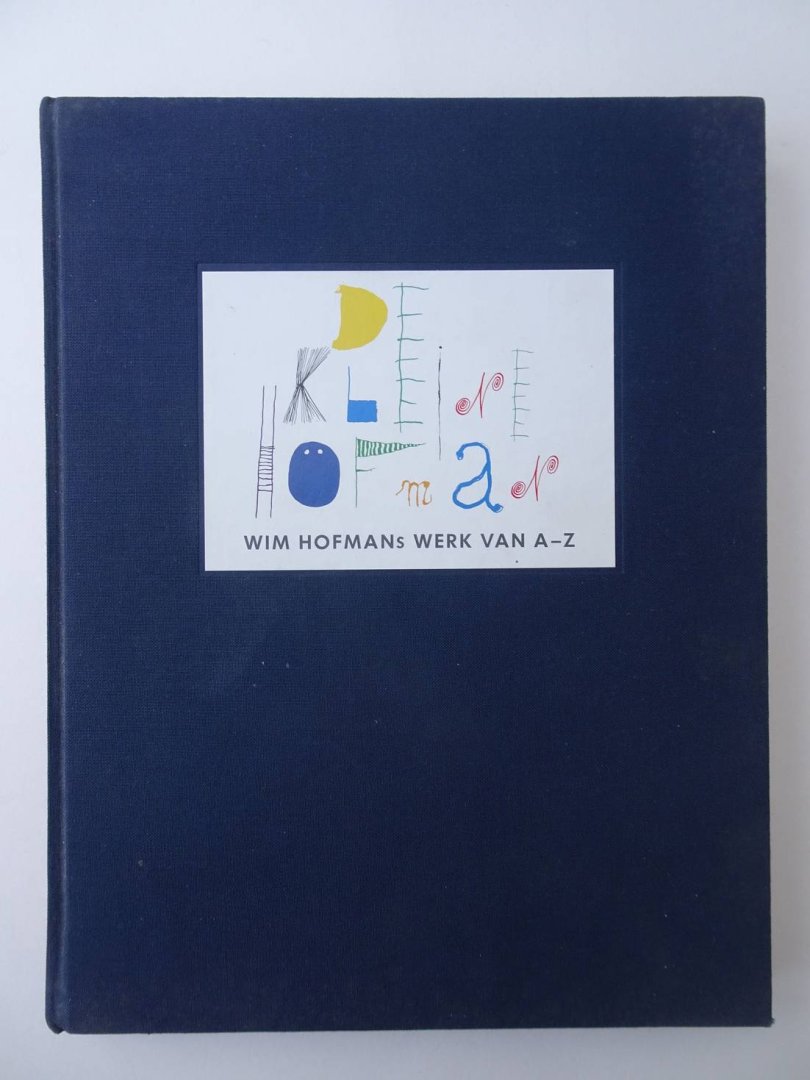 Hofman, Wim (sam.). - De kleine Hofman; Wim Hofman's werk van A-Z.