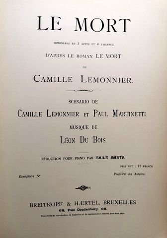 Dubois, Léon: - Le mort. Mimodrame en 3 actes et 4 tableaux d`après le roman Le Mort de Camille Lemonnier. Scenario de Camille Lemonnier et Paul Martinetti. Réduction pour piano par Emile Smets