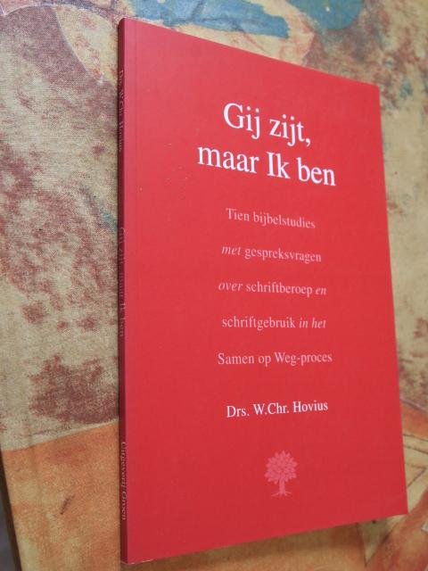 Hovius, Drs. W. Chr. - Gij zijt, maar Ik ben - Tien bijbelstudies met gespreksvragen over schriftberoep en schriftgebruik in het Samen op Weg-proces