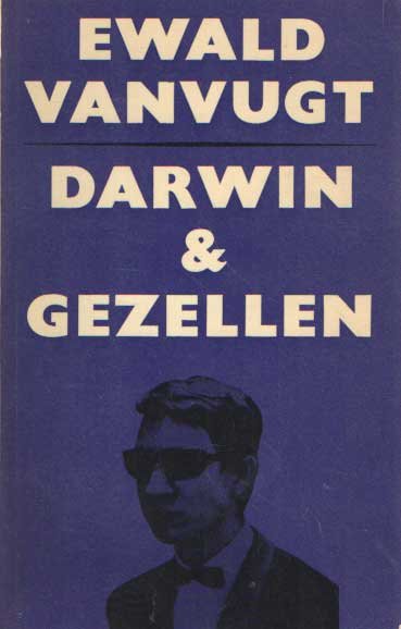 Vanvugt, Ewald - Darwin & Gezellen. Kanttekeningen bij een leven