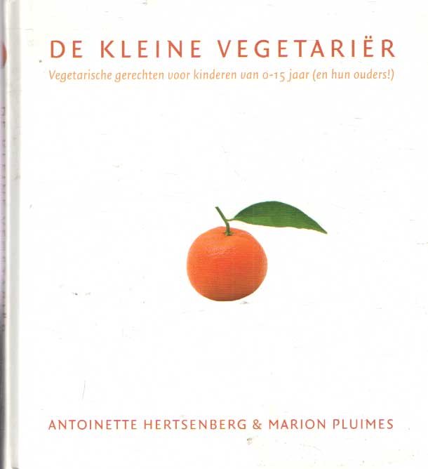 Hertsenberg, Antoinette & Marion Pluimes - De kleine vegetarier. Vegetarische gerechten voor kinderen van 0-15 jaar (en hun ouders!)