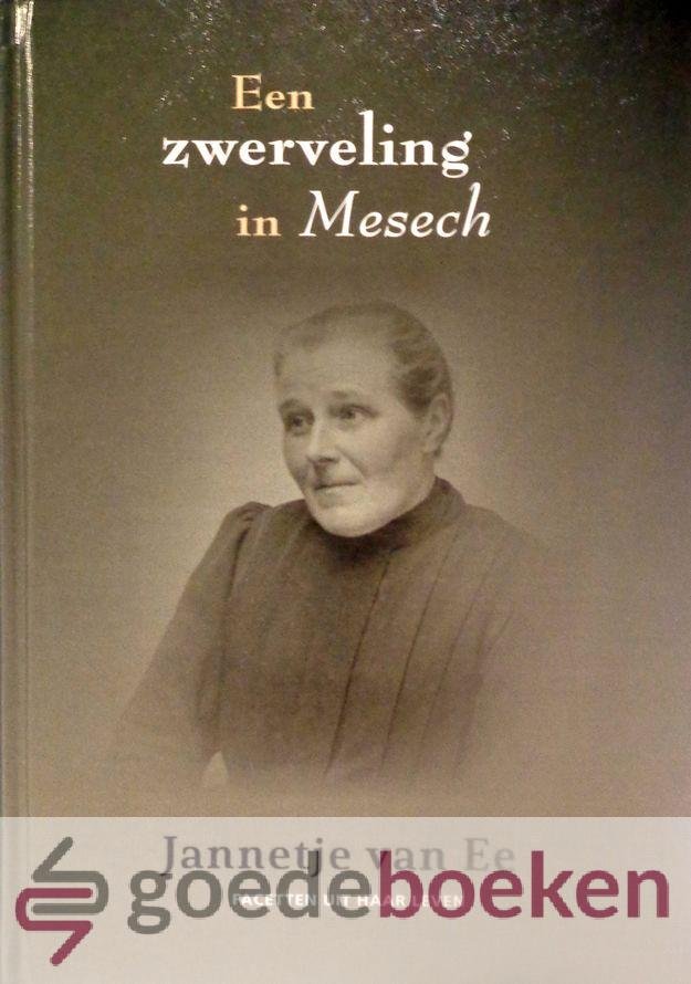 Ee, Jannetje van - Een zwerveling in Mesech *nieuw* nu van  23,90 voor --- Facetten uit haar leven