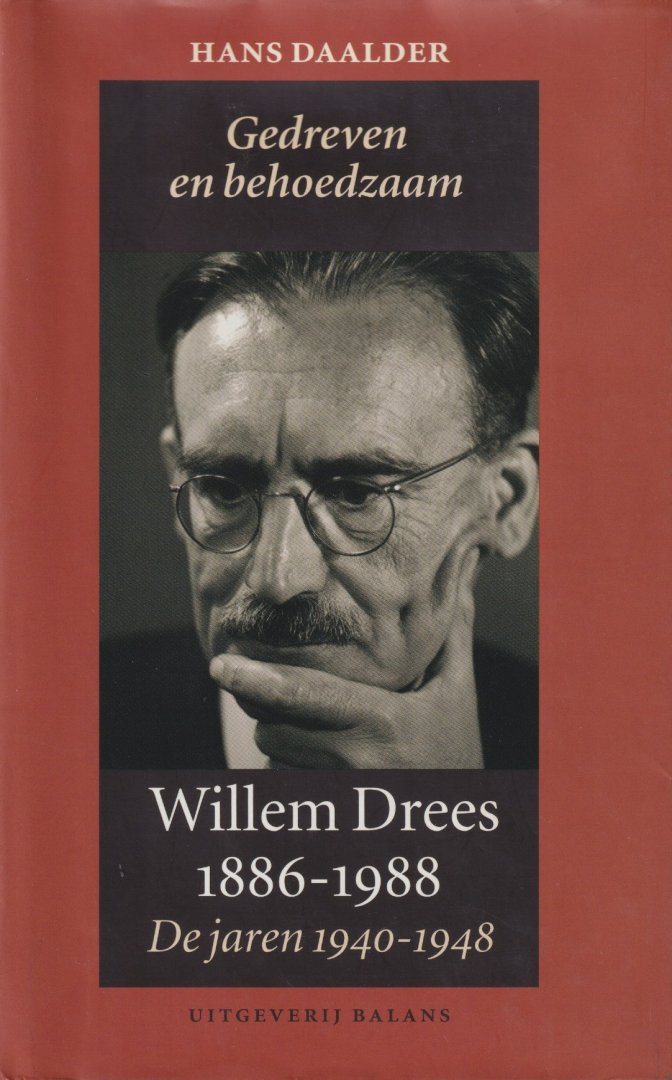 Daalder, Hans - Willem Drees 1886-1988: Gedreven en behoedzaam: de jaren 1940-1948