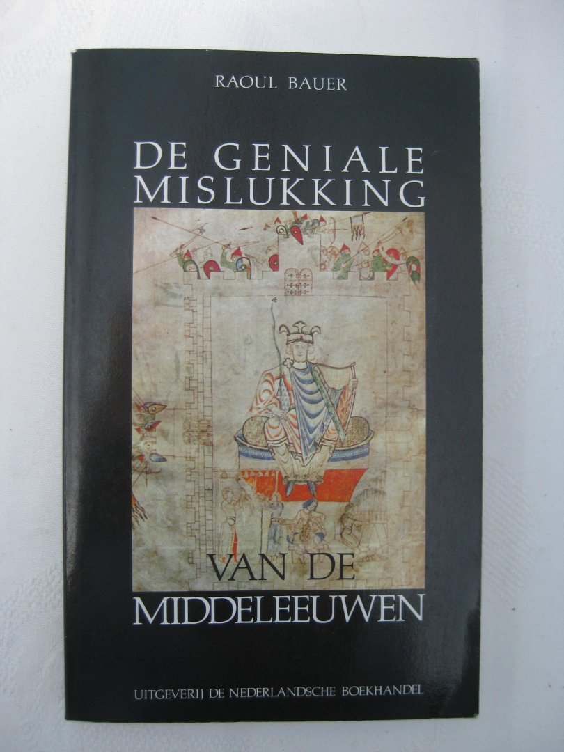 Bauer, Raoul - de geniale mislukking.
