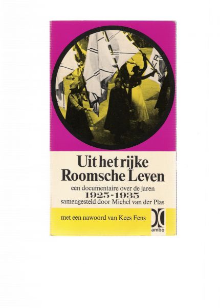plas, michel van der - uit het rijke roomsche leven ( een documentaire over de jaren 1925-1935 sanemgesteld door micel van der plas met een nawoord van kees fens )