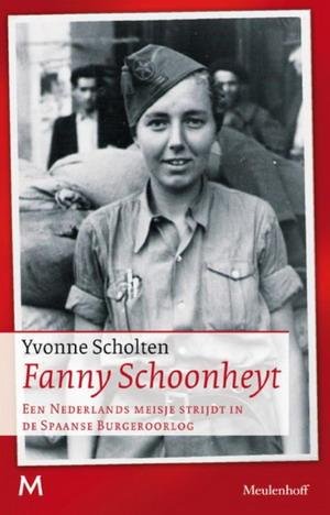 Scholten, Yvonne - Fanny Schoonheyt. Een Nederlands meisje strijdt in de Spaanse burgeroorlog