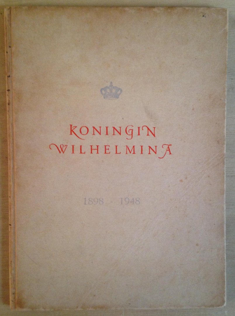Rengelink, J.W. & I. Mug (samenstellers) - Koningin Wilhelmina 1898 - 1948. Aangeboden door het Gemeentebestuur van Amsterdam ter gelegenheid van het gouden regeringsjubileum van Koningin Wilhelmina.