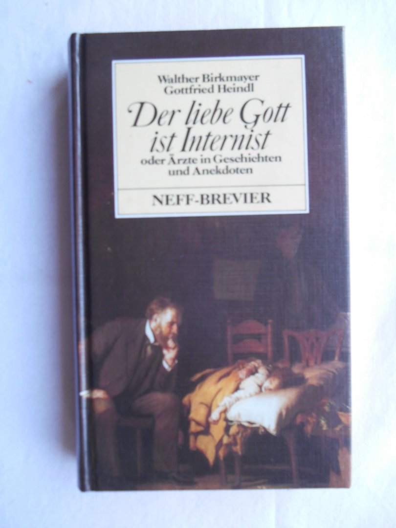 Birkmayer, Walther & Heindl, Gottfried - Der liebe Gott ist Internist