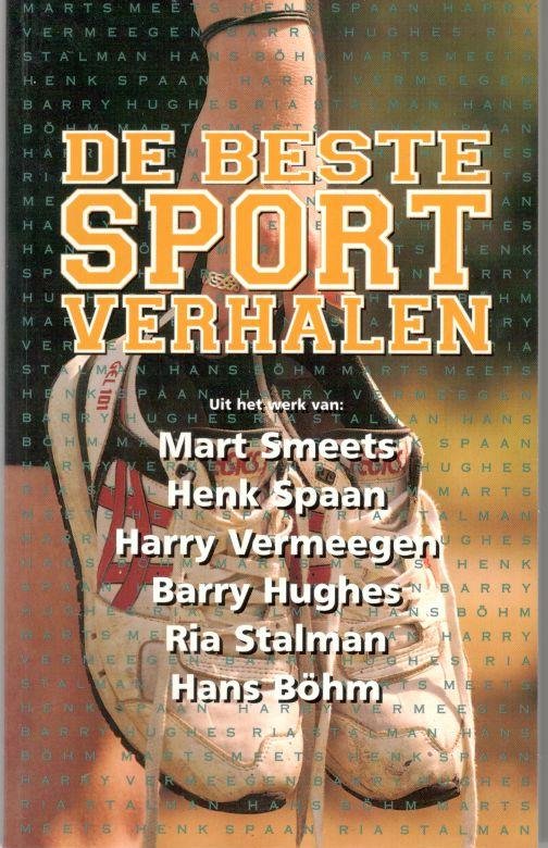 Smeets, Mart e.a. - De beste sportverhalen. Uit het werk van: Mart Smeets. Henk Spaan. Harry Vermeegen. Barry Hughes. Ria Stalman. Hans Böhm.