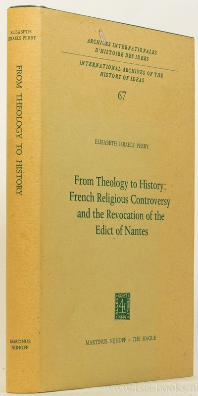 PERRY, E.I. - From theology to history: French religious controversy and the revocation of the Edict of Nantes.