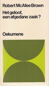 Brown, Robert McAfee - Geloof een afgedane zaak? Oekumene