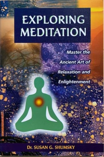 Shumsky, Susan - EXPLORING MEDITATION. Master the Ancient Art of Relaxation and Enlightenment.