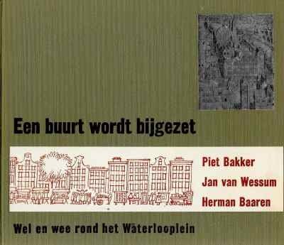 Piet Bakker met tekeningen van Jan van Wessum en foto's van Herman Baaren - Een buurt wordt bijgezet