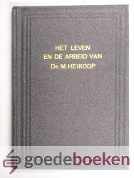 Fama, Joh. - Het leven en de arbeid van Ds. M. Heikoop --- Met een voorwoord van Ds. G.H. Kersten