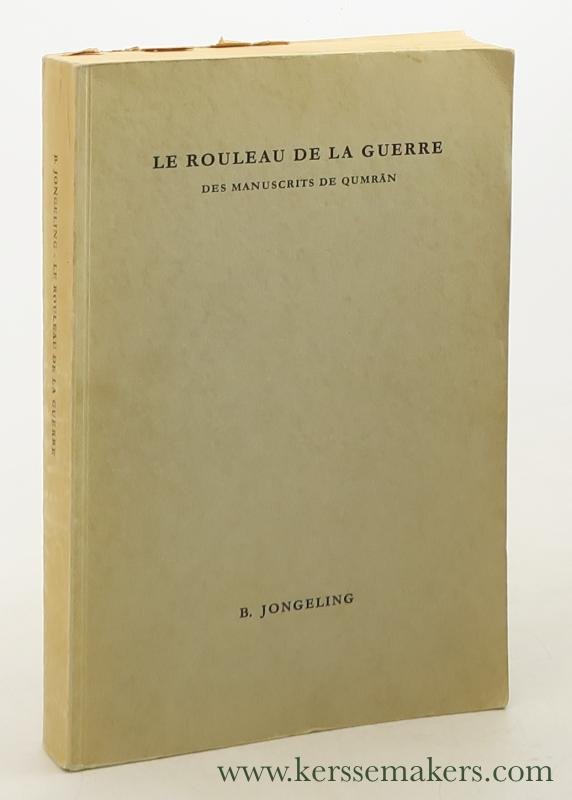 Jongeling, Bastiaan. - Le Rouleau de la Guerre. Des Manuscrits de Qumrân. Commentaire et traduction.