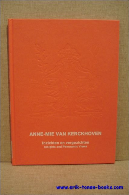 Anne-Mie Van Kerckhoven - Anne-Mie Van Kerckhoven, Inzichten en Vergezichten | Insights and Panoramic Views .
