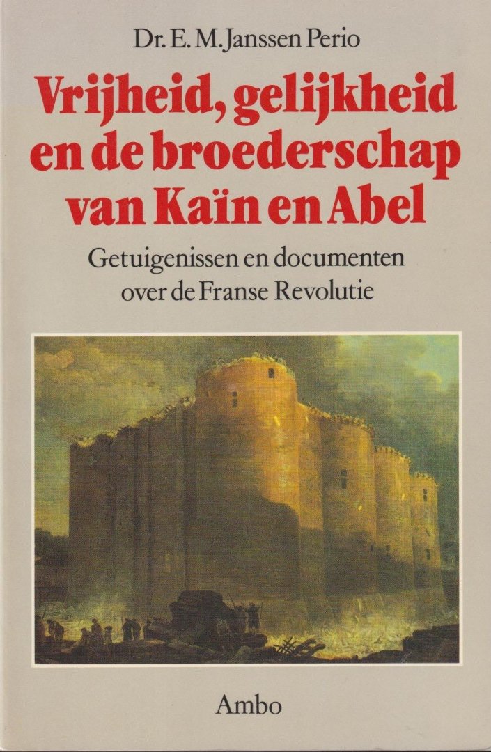 Perio, E. M. Janssen - Vrijheid, gelijkheid en de broederschap van Kaïn en Abel: Getuigenissen en documenten over de Franse Revolutie