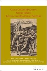 E. Cropper, L. Pericolo - Felsina Pittrice: The Lives of the Bolognese Painters ,  Carlo Cesare Malvasia Felsina Pittrice: Life of Marcantonio Raimondi and Critical Catalogue of Prints by or after Bolognese Masters  in 2 volumes
