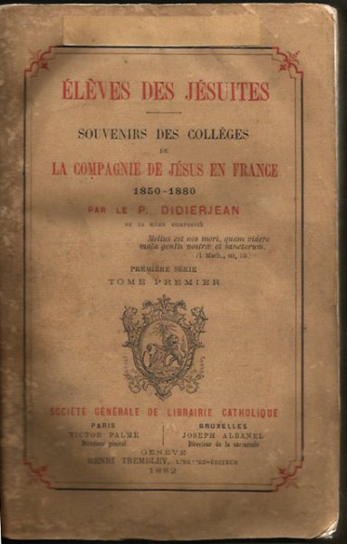 Didierjean - Elèves des Jésuites. Souvenirs des collèges de la Compagnie de Jésus en France 1850-1880. Première série, tome premier [tekst FA]