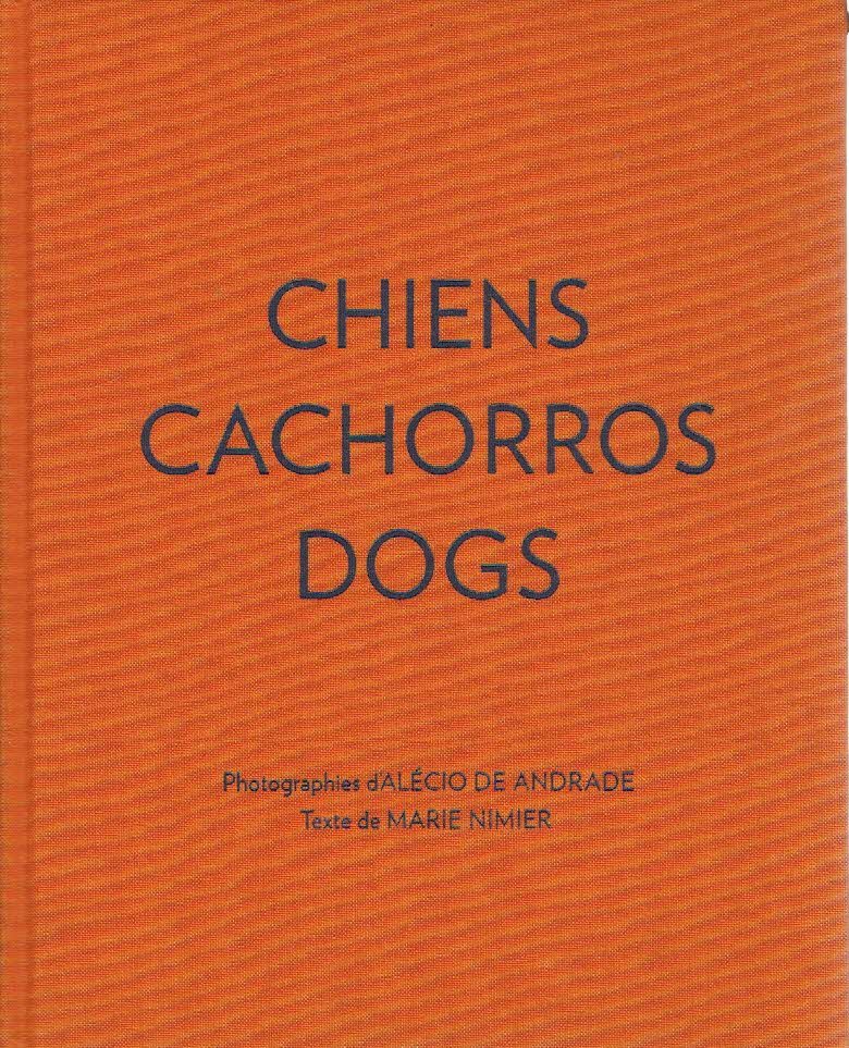 ANDRADE, Alécio de [photographies] & Marie NIMIER [texte] - Alécio de Andrade - Chiens - Cachorros - Dogs.