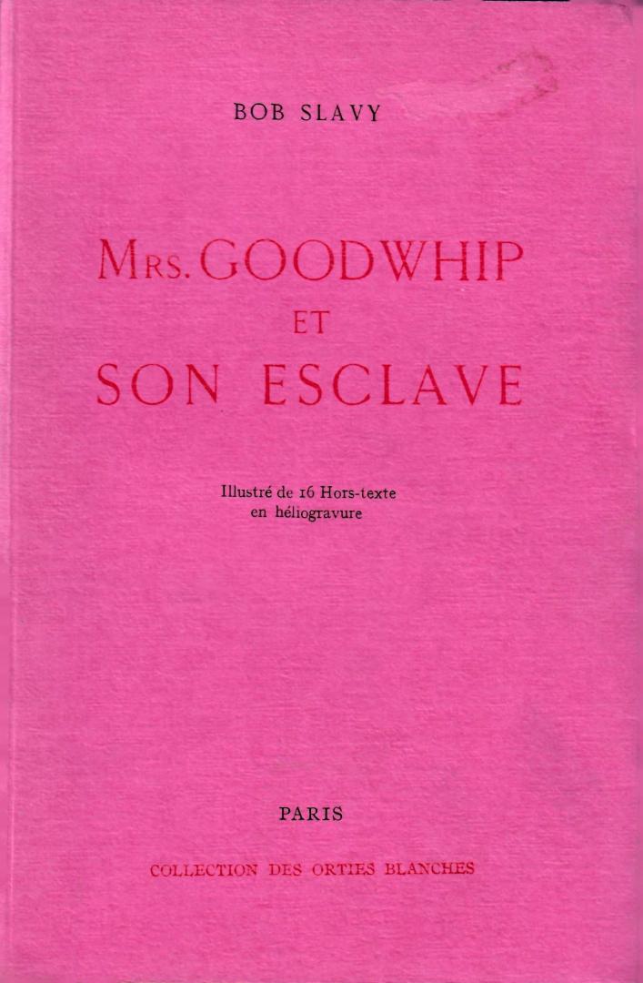 Slavy, Bob - Mrs Goodwhip et Son Esclave.