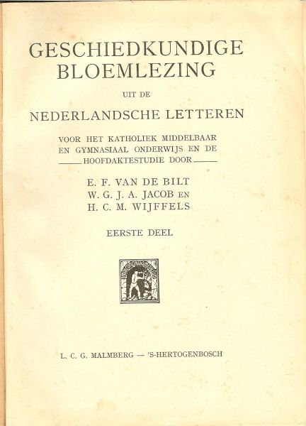 Bilt van de E.F. - W. G. J. A. Jacob en H. C. M. Wijffels - Geschiedkundige Bloemlezing uit de Nederlandsche Letteren, voor het katholiek middelbaar en gymnasiaal onderwijs en de hoofdaktestudie [eerste deel]