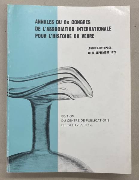 ASSOCIATION INTERNATIONALE POUR L'HISTOIRE DU VERRE,. - Annales du 8e Congrès international d'étude historique du verre: Londres-Liverpool, 18-25 septembre 1979.