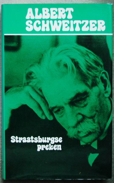 Schweitzer, Albert / Neuenschwander, Ulrich (onder redactie van) - Straatsburgse preken