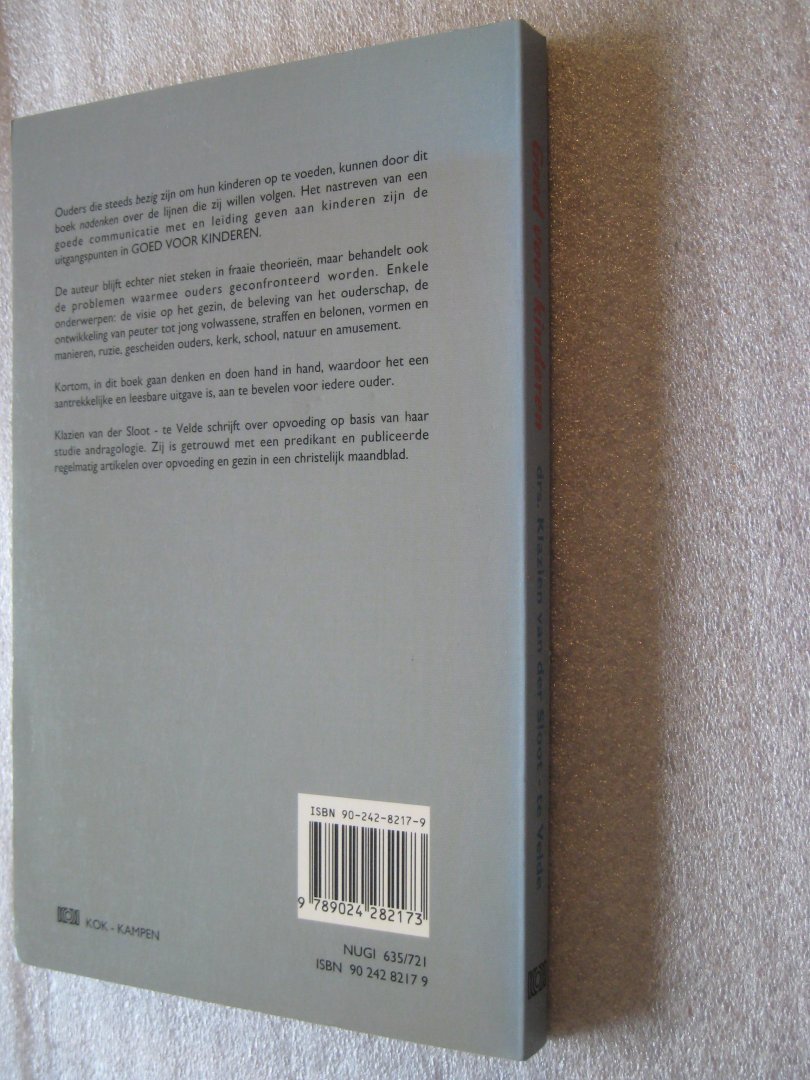van der Sloot-te Velde, drs. Klazien - Goed voor de kinderen / Over zorg en opvoeding in het gezin