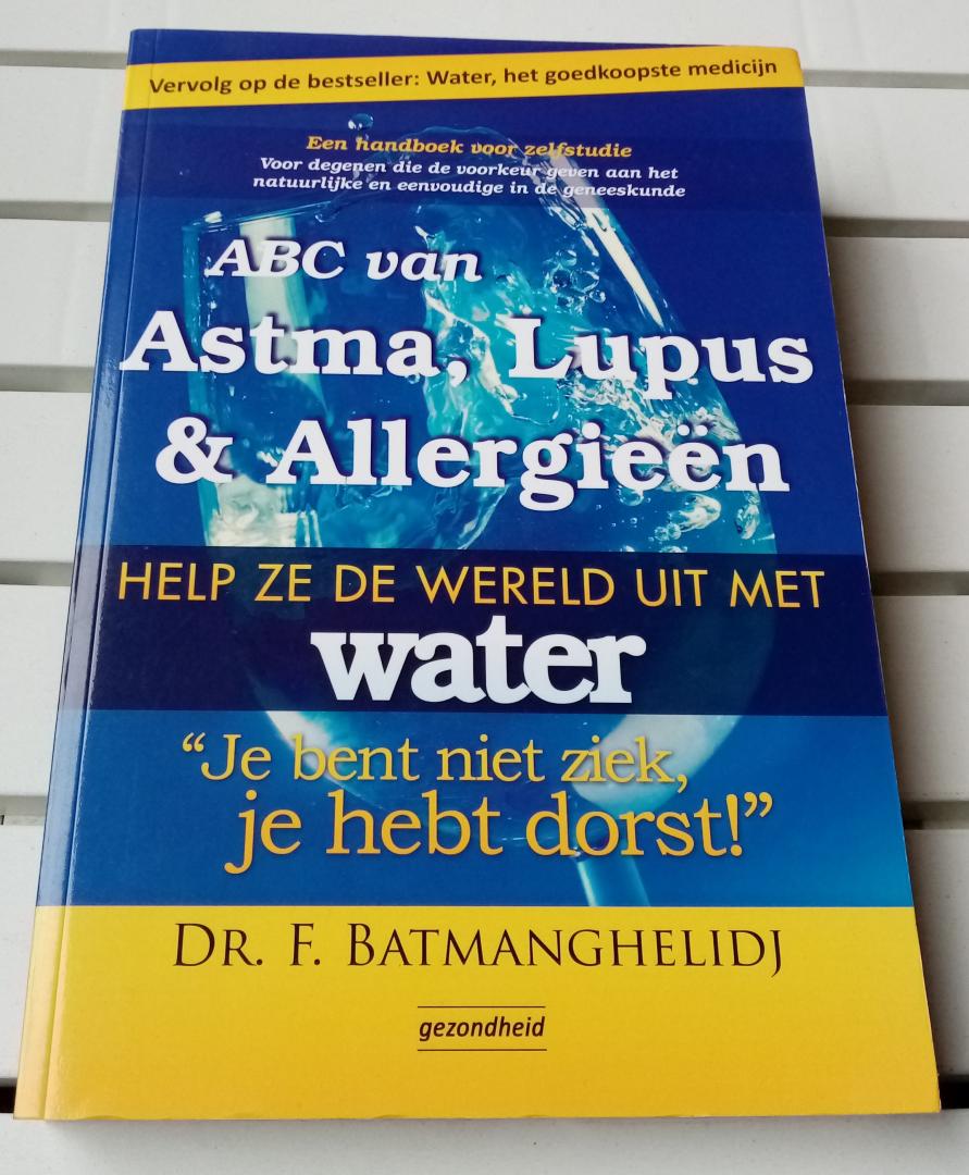 Dr F Batmanghelidj - ABC VAN ASTMA, LUPUS & ALLERGIEËN. Help ze de wereld uit met water. "Je bent niet ziek, je hebt dorst"