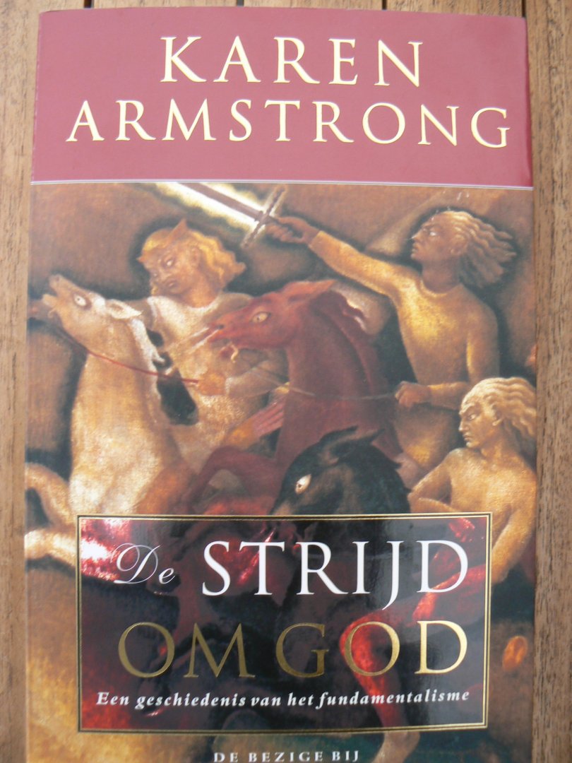 K. Armstrong - De strijd om God - Auteur: Karen Armstrong een geschiedenis van het fundamentalisme