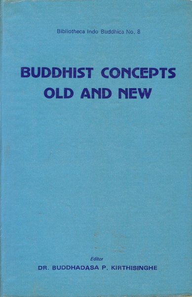 Buddhadasa P Kirthisinghe, Dr (Editor) - Buddhist concepts old and new / Bibliotheca Inda Buddhica no 8