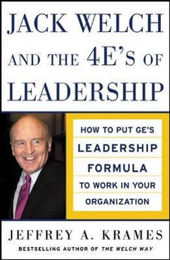 Jeffrey A. Krames - Jack Welch and The 4 E's of Leadership