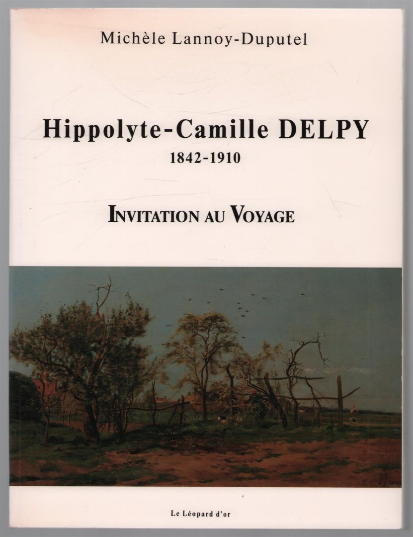 Michèle Lannoy-Duputel - Hippolyte-Camille Delpy, 1842-1910 : invitation au voyage