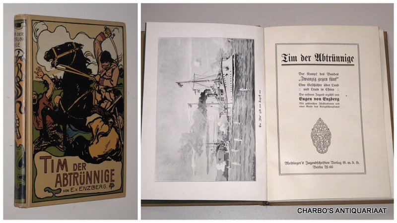 ENZBERG, EUGEN VON, - Tim der Abtrünnige. Der Kampf des Bundes "Zwanzig gegen fünf". Eine Geschichte über Land und Leute in China. Der reiferen Jugend erzählt.